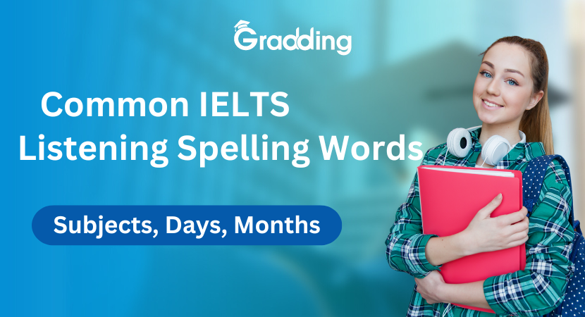 Common IELTS Listening Spelling words Check out some of the most Common IELTS Listening Spelling words with Gradding.com