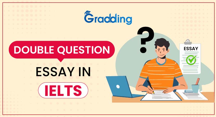 Double Question Essay in IELTS: Structure, tips and more