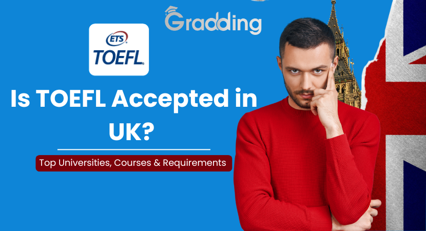 Is TOEFL accepted in UK? Explore the answer of Is TOEFL accepted in UK? with Gradding.com